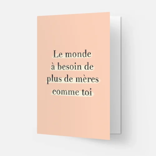 Carte - Le monde a besoin de plus de mères comme toi